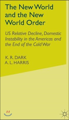 The New World and the New World Order: Us Relative Decline, Domestic Instability in the Americas and the End of the Cold War
