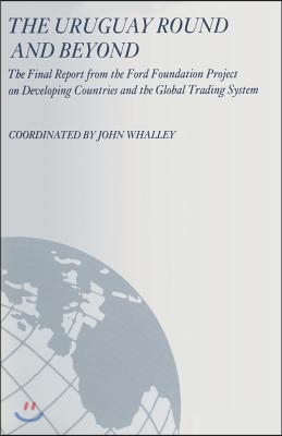 The Uruguay Round and Beyond: The Final Report from the Ford Foundation Supported Project on Developing Countries and the Global Trading System