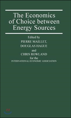 The Economics of Choice Between Energy Sources: Proceedings of a Conference Held by the International Economic Association