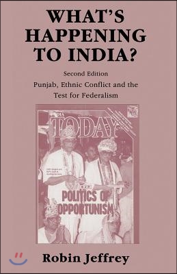 What&#39;s Happening to India?: Punjab, Ethnic Conflict, and the Test for Federalism