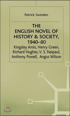 The English Novel of History and Society, 1940-80: Richard Hughes, Henry Green, Anthony Powell, Angus Wilson, Kingsley Amis, V. S. Naipaul