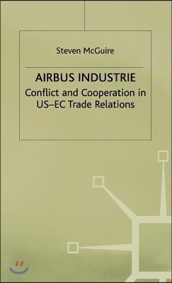 Airbus Industrie: Conflict and Cooperation in Us-EC Trade Relations