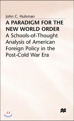 A Paradigm for the New World Order: A Schools-Of-Thought Analysis of American Foreign Policy in the Post-Cold War Era