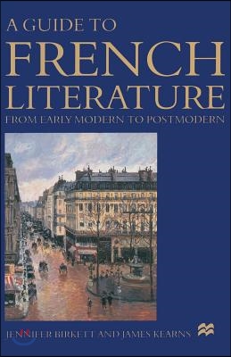 A Guide to French Literature: From Early Modern to Postmodern