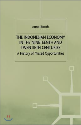 The Indonesian Economy in the Nineteenth and Twentieth Centuries: A History of Missed Opportunities