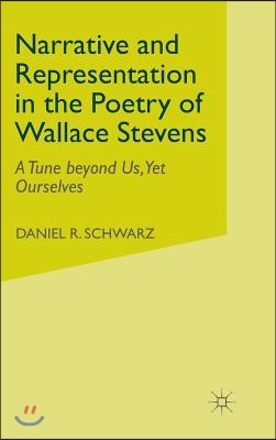 Narrative and Representation in the Poetry of Wallace Stevens: A Tune Beyond Us, Yet Ourselves