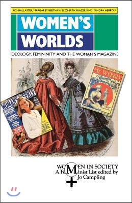 Women&#39;s Worlds: Ideology, Feminity, and the Woman&#39;s Magazine