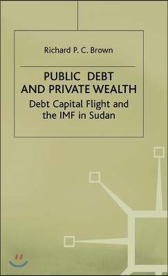 Public Debt and Private Wealth: Debt, Capital Flight and the IMF in Sudan