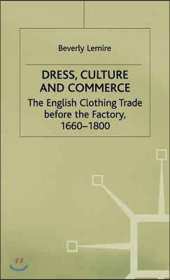 Dress, Culture and Commerce: The English Clothing Trade Before the Factory, 1660-1800