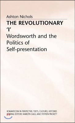 The Revolutionary &#39;i&#39;: Wordsworth and the Politics of Self-Presentation