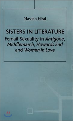 Sisters in Literature: Female Sexuality in Antigone, Middlemarch, Howards End and Women in Love