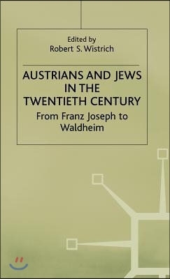 Austrians and Jews in the Twentieth Century: From Franz Joseph to Waldheim