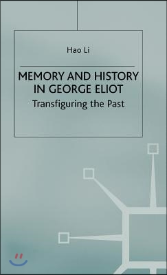 Memory and History in George Eliot: Transfiguring the Past