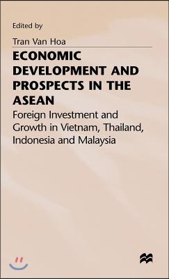 Economic Development and Prospects in the ASEAN: Foreign Investment and Growth in Vietnam, Thailand, Indonesia and Malaysia