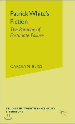 Patrick White&#39;s Fiction: The Paradox of Fortunate Failure