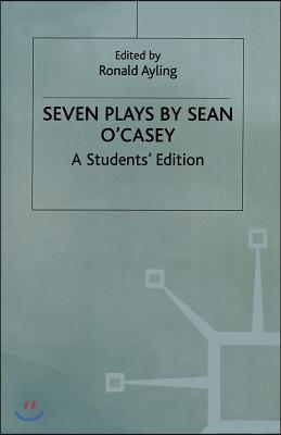 Seven Plays by Sean O&#39;Casey: A Student&#39;s Edition