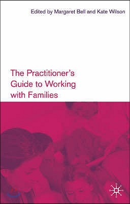 The Practitioner's Guide to Working with Families