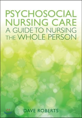 Psychosocial Nursing Care: A Guide to Nursing the Whole Person