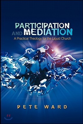 Participation and Mediation: A Practical Theology for the Liquid Church