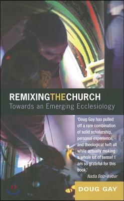 Remixing the Church: Towards an Emerging Ecclesiology