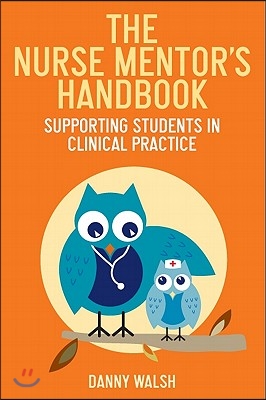 The Nurse Mentor&#39;s Handbook: Supporting Students in Clinical Practice