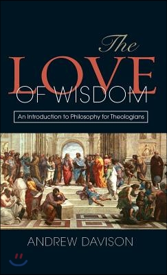 The Love of Wisdom: An Introduction to Philosophy for Theologians