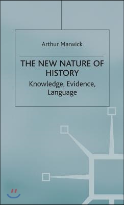 The New Nature of History: Knowledge, Evidence, Language