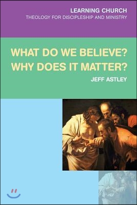 What Do We Believe? Why Does It Matter?