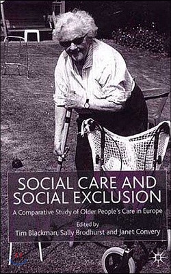 Social Care and Social Exclusion: A Comparative Study of Older People&#39;s Care in Europe