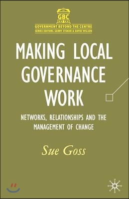 Making Local Governance Work: Networks, Relationships and the Management of Change