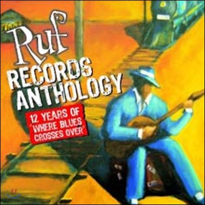 Where Blues Crosses Over : 12 Years Of Ruf Records Anthology (Deluxe Edition)