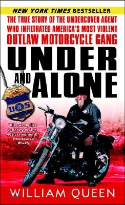 Under and Alone: The True Story of the Undercover Agent Who Infiltrated America&#39;s Most Violent Outlaw Motorcycle Gang