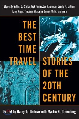 The Best Time Travel Stories of the 20th Century: Stories by Arthur C. Clarke, Jack Finney, Joe Haldeman, Ursula K. Le Guin, Larry Niven, Theodore Stu