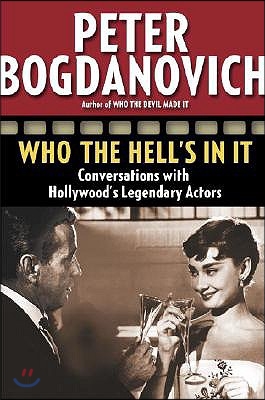 Who the Hell&#39;s in It: Conversations with Hollywood&#39;s Legendary Actors