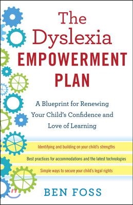 The Dyslexia Empowerment Plan: A Blueprint for Renewing Your Child&#39;s Confidence and Love of Learning