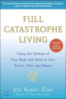 Full Catastrophe Living: Using the Wisdom of Your Body and Mind to Face Stress, Pain, and Illness