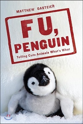 F U, Penguin: Telling Cute Animals What&#39;s What