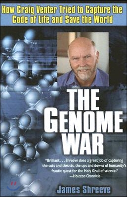 The Genome War: How Craig Venter Tried to Capture the Code of Life and Save the World