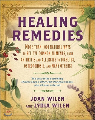 Healing Remedies: More Than 1,000 Natural Ways to Relieve the Symptoms of Common Ailments, from Arthritis and Allergies to Diabetes, Ost