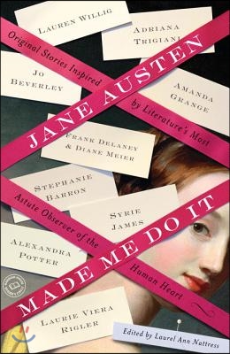 Jane Austen Made Me Do It: Original Stories Inspired by Literature's Most Astute Observer of the Human Heart