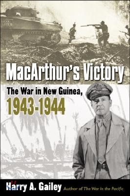 Macarthur&#39;s Victory: The War in New Guinea, 1943-1944