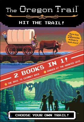 The Oregon Trail: Hit the Trail! (Two Books in One): The Race to Chimney Rock and Danger at the Haunted Gate