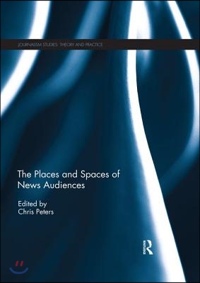Places and Spaces of News Audiences