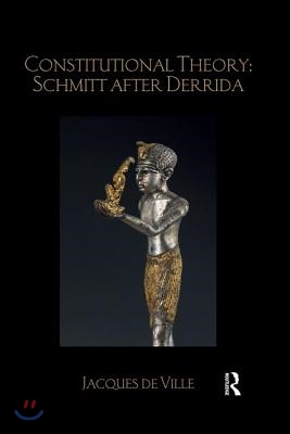 Constitutional Theory: Schmitt after Derrida