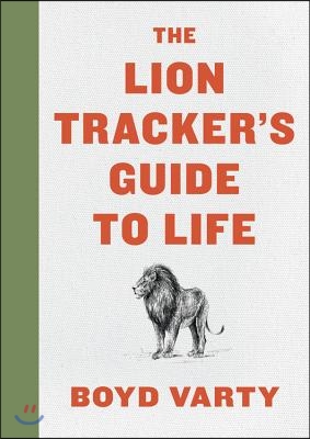 The Lion Tracker&#39;s Guide to Life