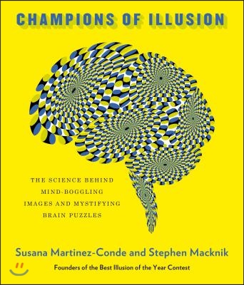 Champions of Illusion: The Science Behind Mind-Boggling Images and Mystifying Brain Puzzles