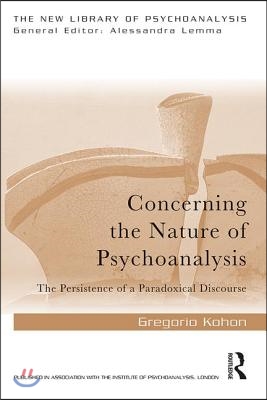 Concerning the Nature of Psychoanalysis: The Persistence of a Paradoxical Discourse