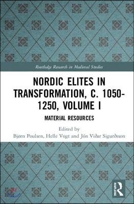 Nordic Elites in Transformation, c. 1050-1250, Volume I