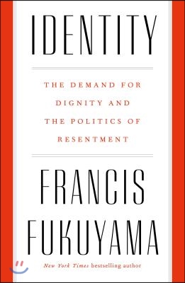 Identity: The Demand for Dignity and the Politics of Resentment