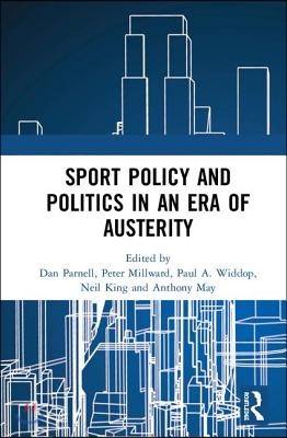 Sport Policy and Politics in an Era of Austerity